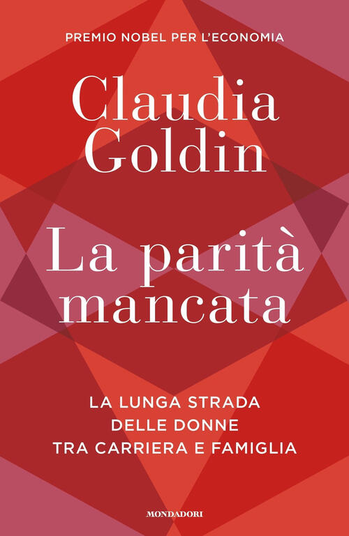 La Parita Mancata. La Lunga Strada Delle Donne Tra Carriera E Famiglia Claudia