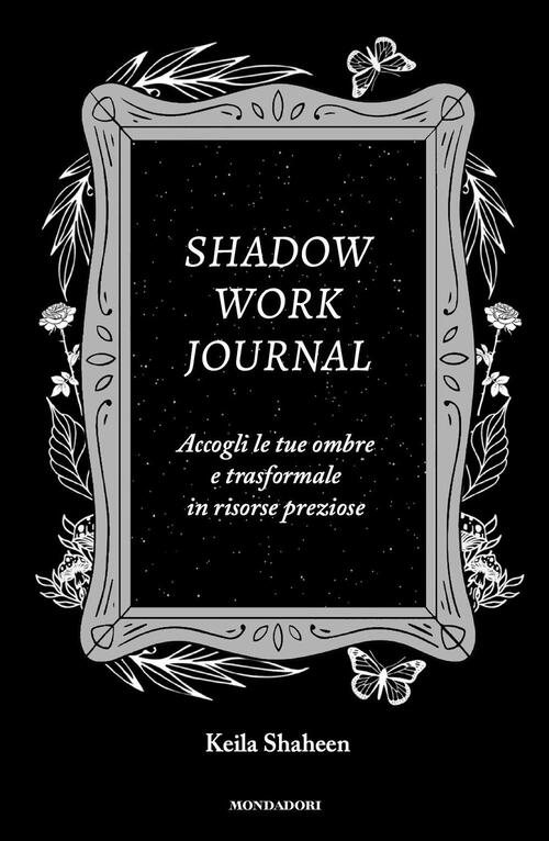 Shadow Work Journal. Ediz. Italiana Keila Shaheen Mondadori 2024