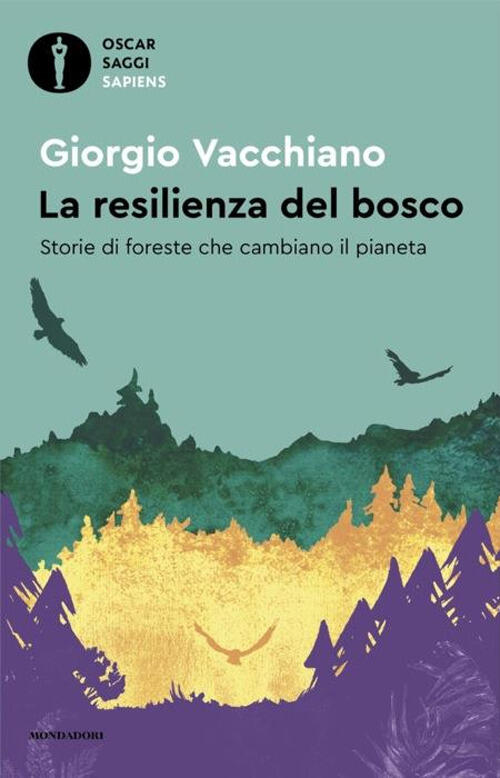 La Resilienza Del Bosco. Storie Di Foreste Che Cambiano Il Pianeta Giorgio Vac