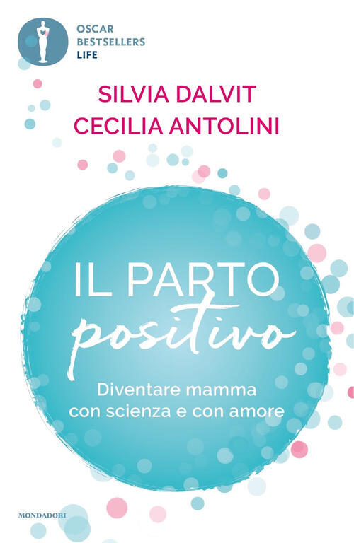 Il Parto Positivo. Diventare Mamma Con Scienza E Con Amore Cecilia Antolini Mo