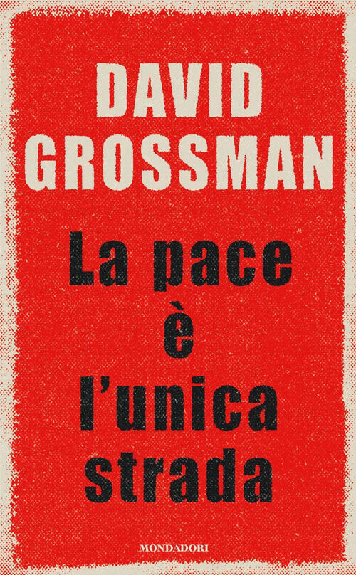 La Pace E L'unica Strada David Grossman Mondadori 2024