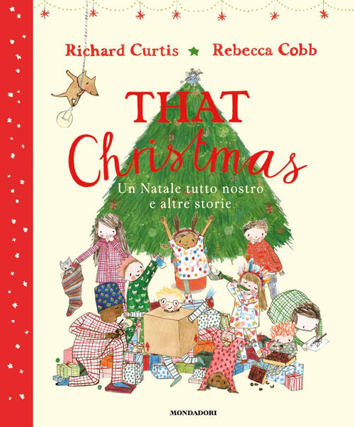 That Christmas. Un Natale Tutto Nostro E Altre Storie Richard Curtis Mondadori