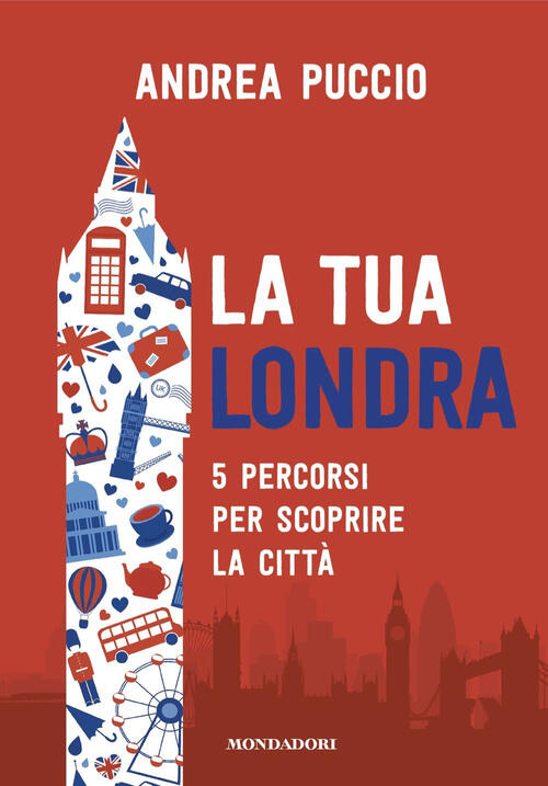 La Tua Londra. 5 Percorsi Per Scoprire La Citta Puccio Andrea Mondadori 2024