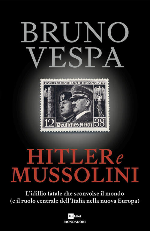 Hitler E Mussolini Bruno Vespa Mondadori 2024