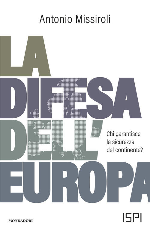 La Difesa Dell'europa. Chi Garantisce La Sicurezza Del Continente? Antonio Mis