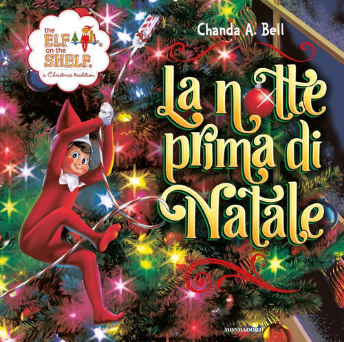 The Elf On The Shelf. La Notte Prima Di Natale Chanda A. Bell Mondadori 2024