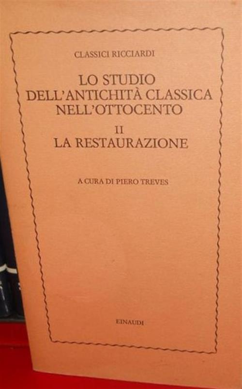 Lo Studio Dell'antichita Classica Nell'ottocento. Vol. 2: La Restaurazione.