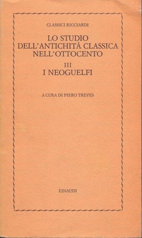 Lo Studio Dell'antichita Classica Nell'ottocento. Vol. 3: I Neoguelfi.