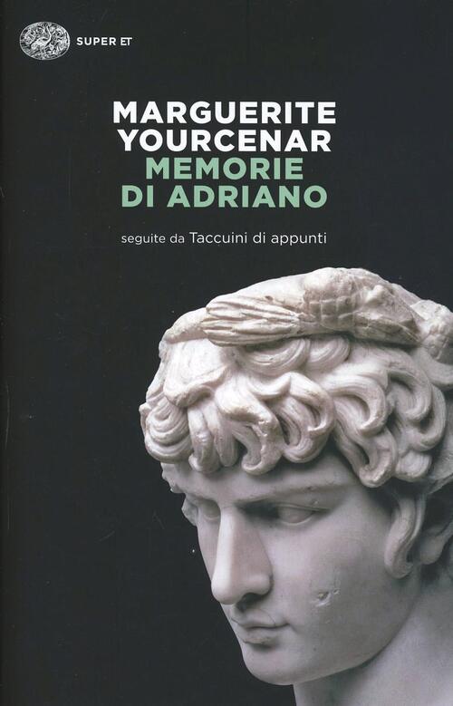 Memorie Di Adriano. Seguite Da Taccuini Di Appunti Marguerite Yourcenar Einaud