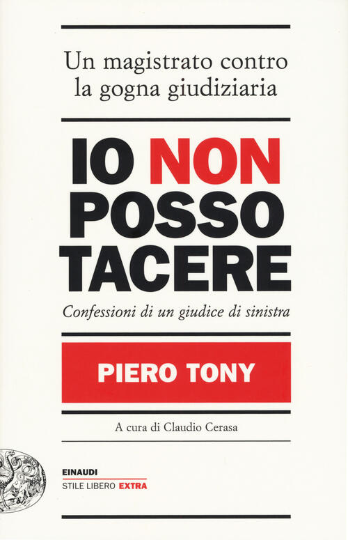 Io Non Posso Tacere. Confessioni Di Un Giudice Di Sinistra Piero Tony Einaudi