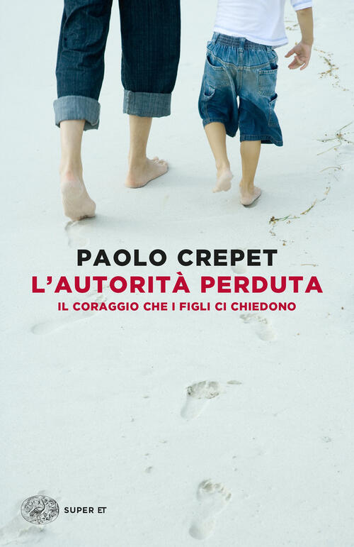 L'autorita Perduta. Il Coraggio Che I Figli Ci Chiedono Paolo Crepet Einaudi 2