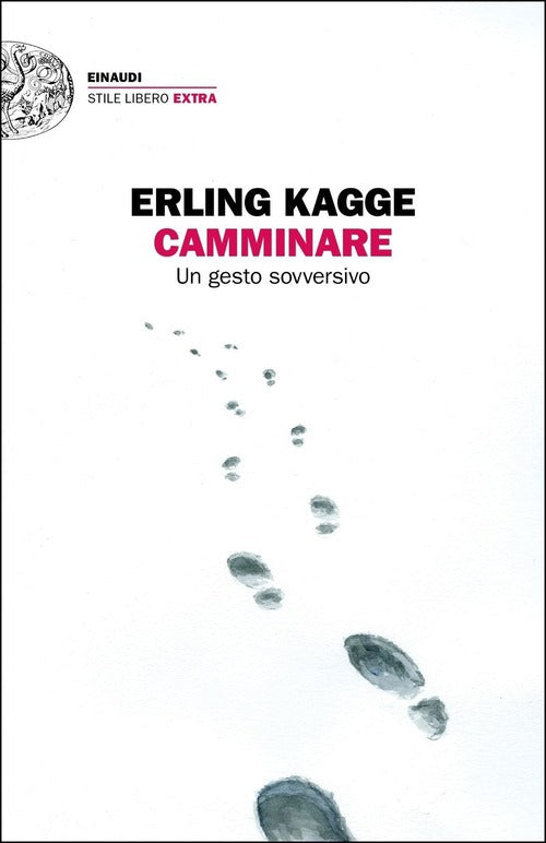 Camminare. Un Gesto Sovversivo Erling Kagge Einaudi 2018