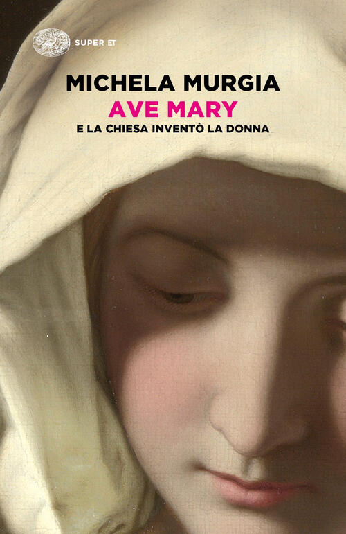 Ave Mary. E La Chiesa Invento La Donna Michela Murgia Einaudi 2018