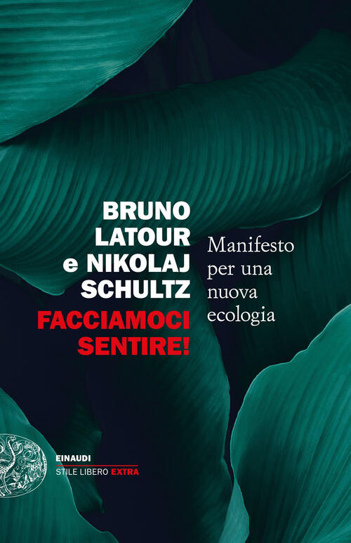 Facciamoci Sentire! Manifesto Per Una Nuova Ecologia Bruno Latour Einaudi 2023