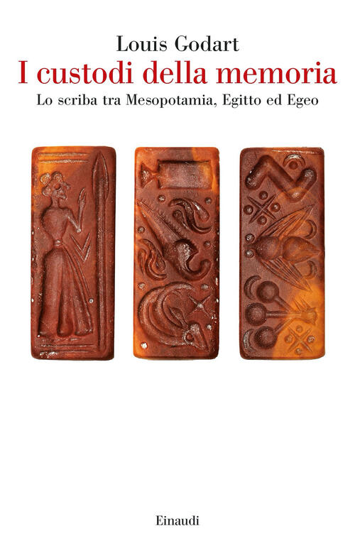 I Custodi Della Memoria. Lo Scriba Tra Mesopotamia, Egitto Ed Egeo Louis Godar