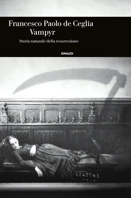 Vampyr. Storia Naturale Della Resurrezione Francesco Paolo De Ceglia Einaudi 2