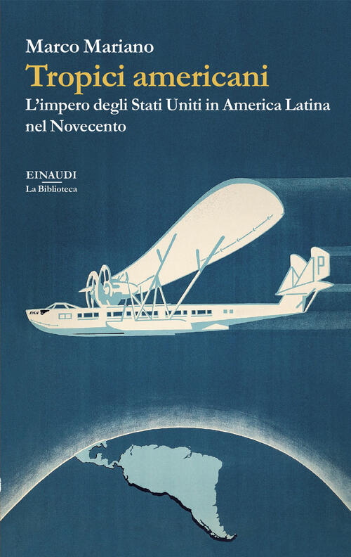 Tropici Americani. L’Impero Degli Stati Uniti In America Latina Nel Novecento