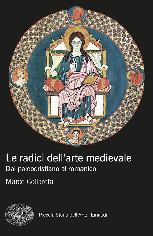 Le Radici Dell'arte Medievale. Dal Paleocristiano Al Romanico Marco Collareta