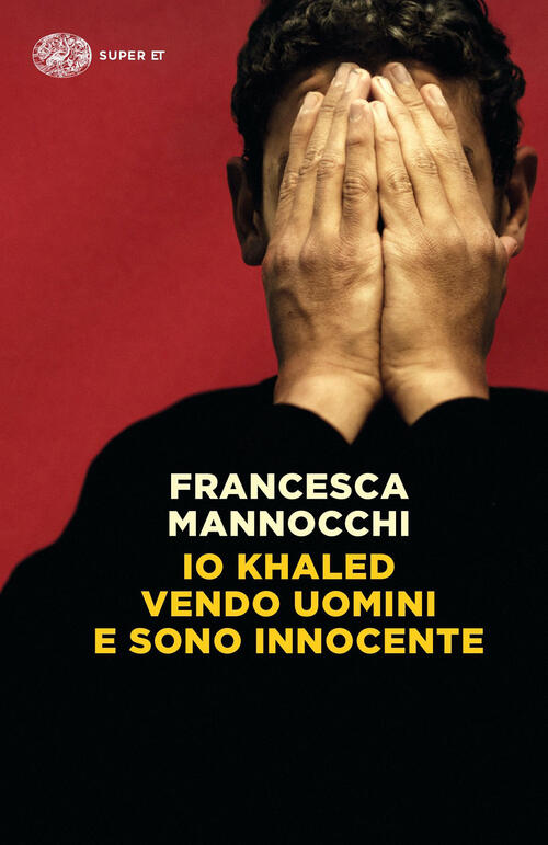 Io Khaled Vendo Uomini E Sono Innocente Francesca Mannocchi Einaudi 2023