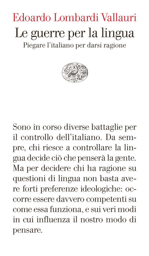 Le Guerre Per La Lingua. Piegare L'italiano Per Darsi Ragione Edoardo Lombardi