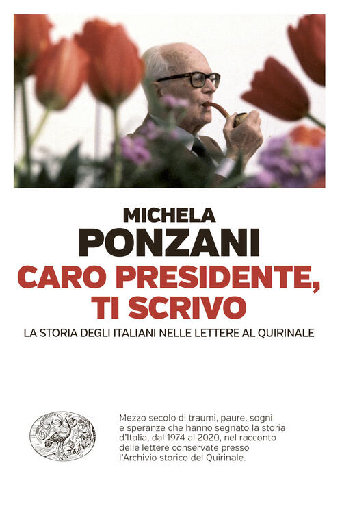 Caro Presidente, Ti Scrivo. La Storia Degli Italiani Nelle Lettere Al Quirinal