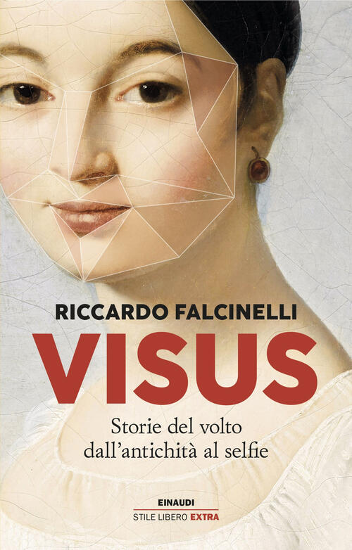 Visus. Storie Del Volto Dall’Antichita Al Selfie Riccardo Falcinelli Einaudi 2