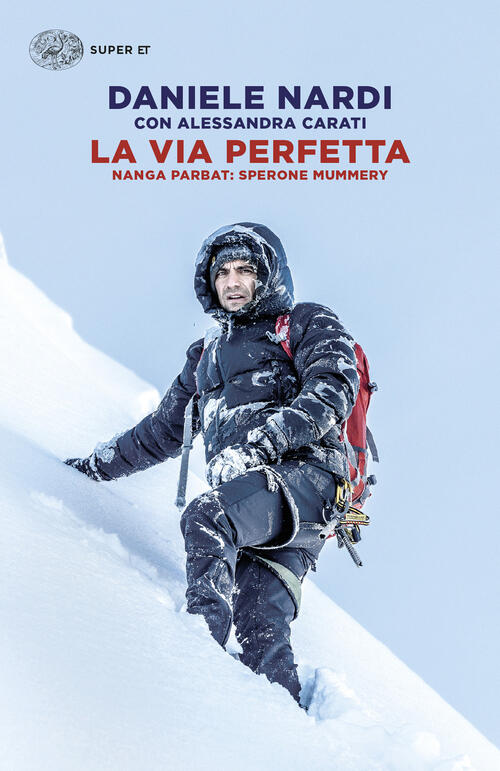 La Via Perfetta. Nanga Parbat: Sperone Mummery Daniele Nardi Einaudi 2024