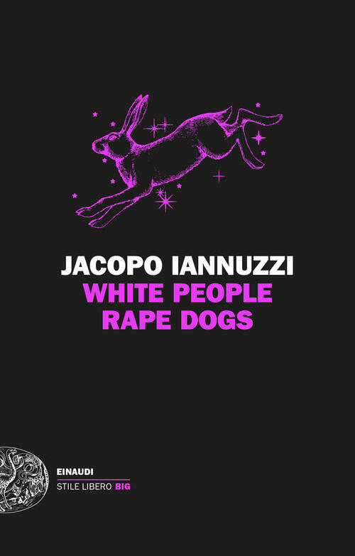 White People Rape Dogs Jacopo Iannuzzi Einaudi 2024