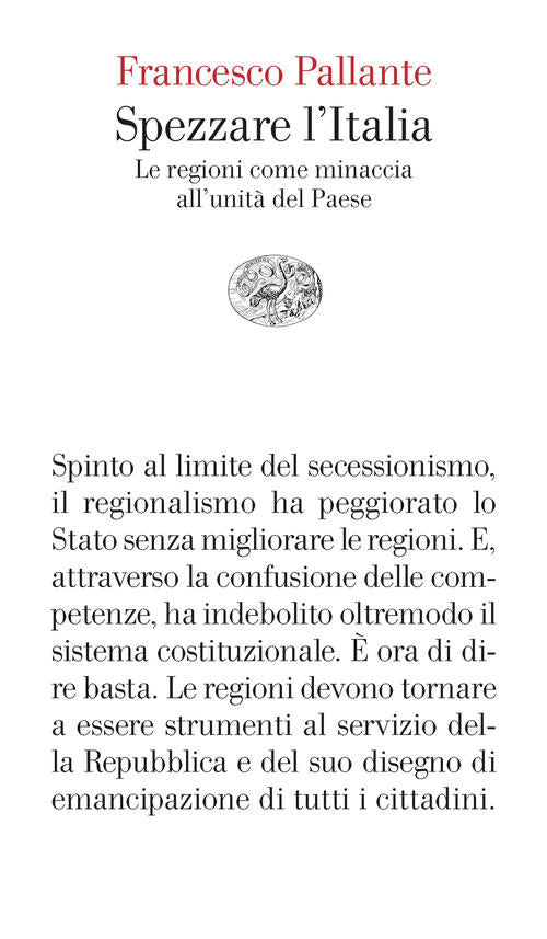 Spezzare L'italia. Le Regioni Come Minaccia All’Unita Del Paese Francesco Pall