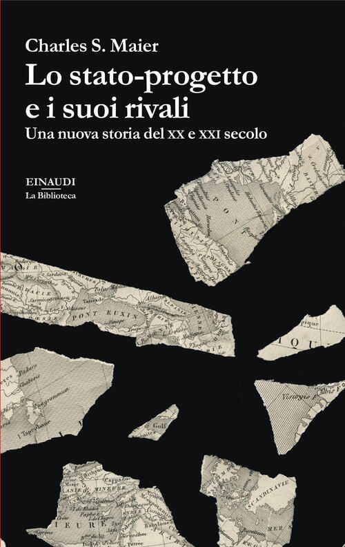 Lo Stato-Progetto E I Suoi Rivali. Una Nuova Storia Del Xx E Xxi Secolo Charle