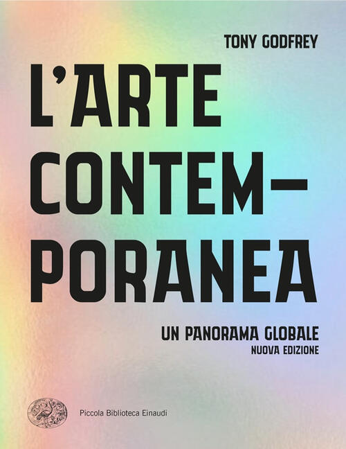 L'arte Contemporanea. Un Panorama Globale Tony Godfrey Einaudi 2024