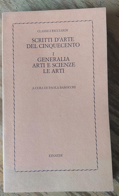 Scritti D'arte Del Cinquecento. Vol. 1: Generalia. Arti E Scienze. Le Arti.