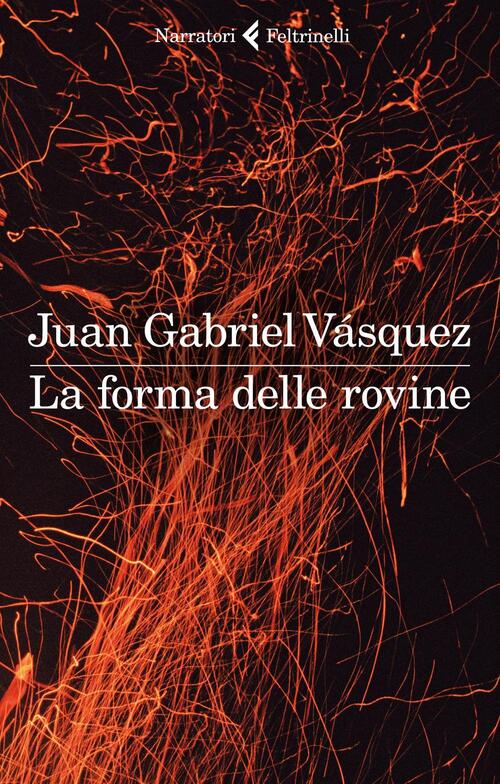 La Forma Delle Rovine Juan Gabriel Vasquez Feltrinelli 2016