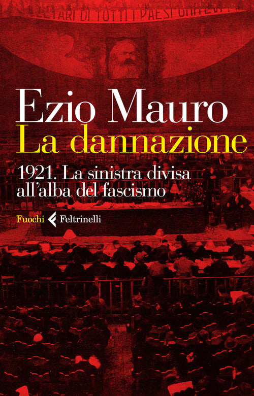 La Dannazione. 1921. La Sinistra Divisa All'alba Del Fascismo