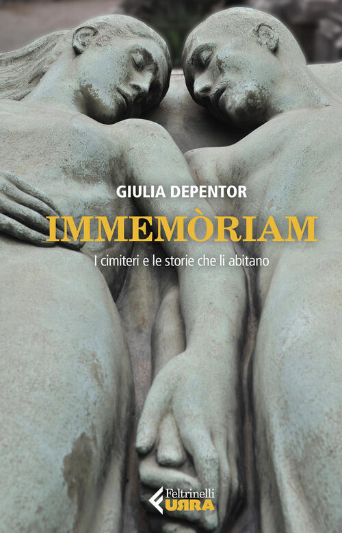 Immemoriam. I Cimiteri E Le Storie Che Li Abitano Giulia Depentor Feltrinelli