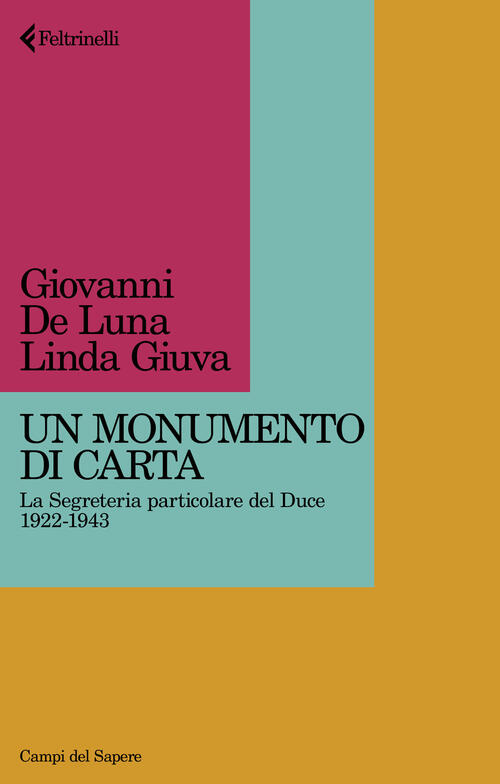 Un Monumento Di Carta. La Segreteria Particolare Del Duce 1922-1943 Giovanni D