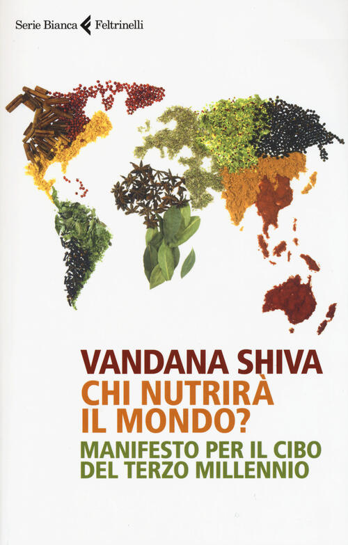 Chi Nutrira Il Mondo? Manifesto Per Il Cibo Del Terzo Millennio