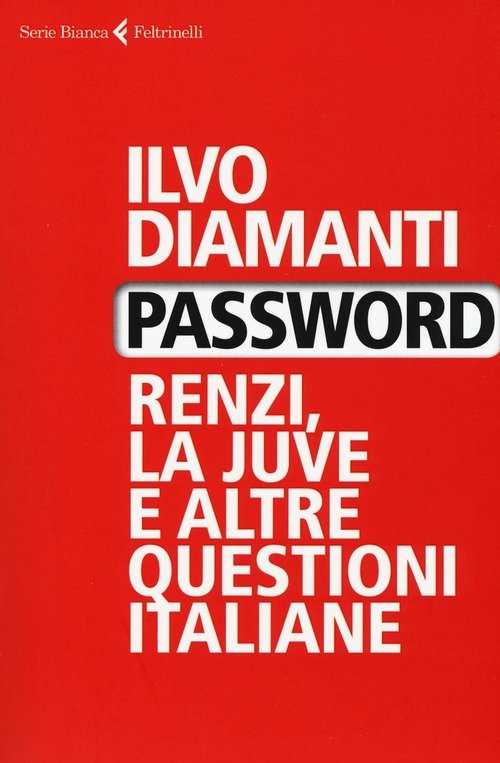 Password. Renzi, La Juve E Altre Questioni Italiane