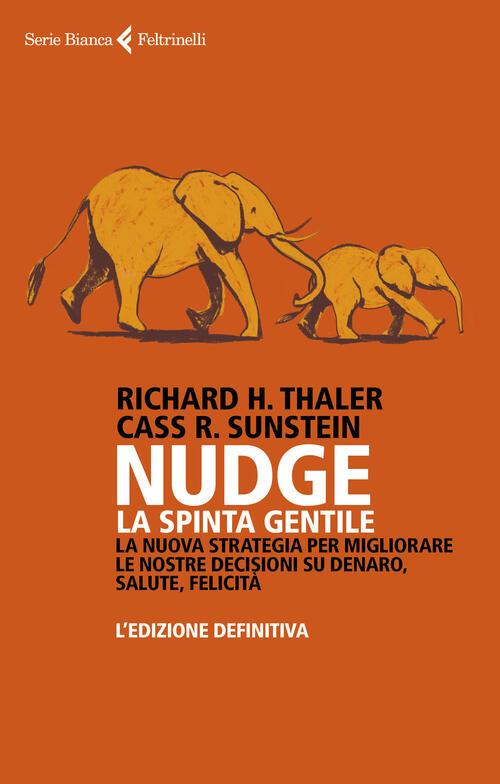 Nudge. La Spinta Gentile. La Nuova Strategia Per Migliorare Le Nostre Decision