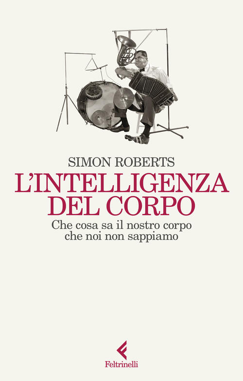 L'intelligenza Del Corpo. Che Cosa Sa Il Nostro Corpo Che Noi Non Sappiamo Sim