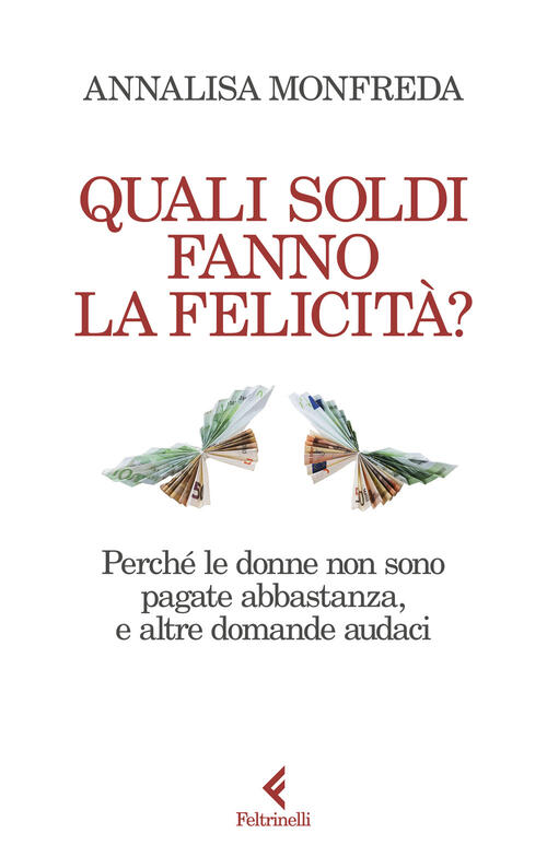 Quali Soldi Fanno La Felicita? Perche Le Donne Non Sono Pagate Abbastanza, E A