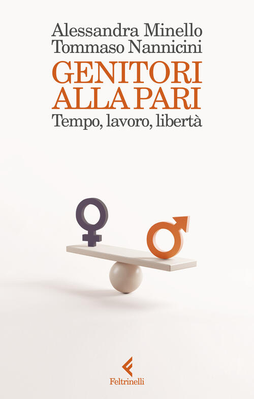 Genitori Alla Pari. Tempo, Lavoro, Liberta Tommaso Nannicini Feltrinelli 2024