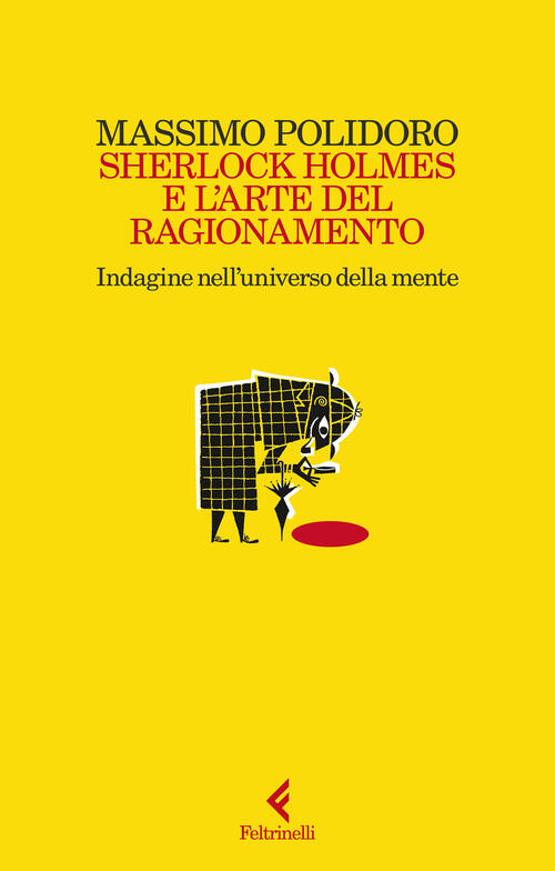 Sherlock Holmes E L'arte Del Ragionamento. Indagine Nell'universo Della Mente