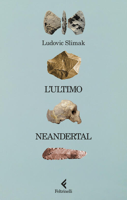 L'ultimo Neandertal Ludovic Slimak Feltrinelli 2024