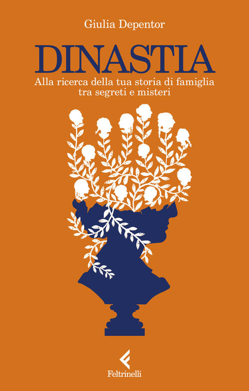 Dinastia. Alla Ricerca Della Tua Storia Di Famiglia Tra Segreti E Misteri Giul