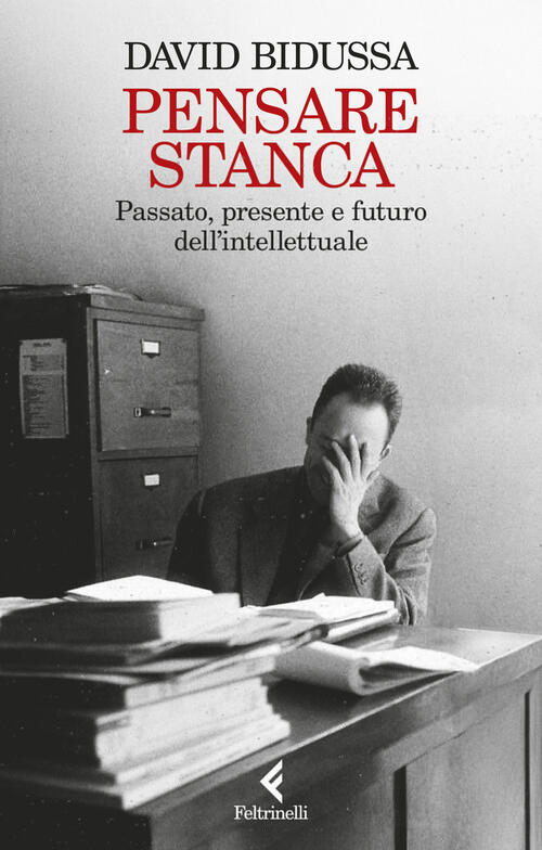 Pensare Stanca. Passato, Presente E Futuro Dell'intellettuale David Bidussa Fe