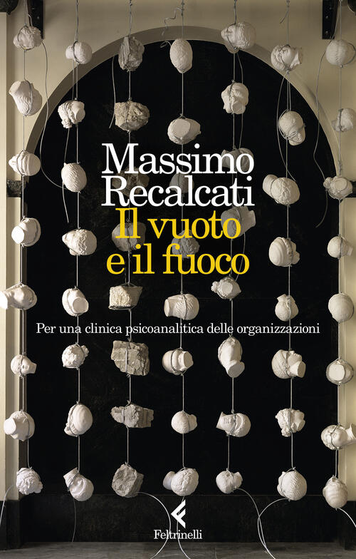 Il Vuoto E Il Fuoco. Per Una Clinica Psicoanalitica Delle Organizzazioni Massi