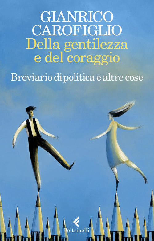 Della Gentilezza E Del Coraggio. Breviario Di Politica E Altre Cose Gianrico C