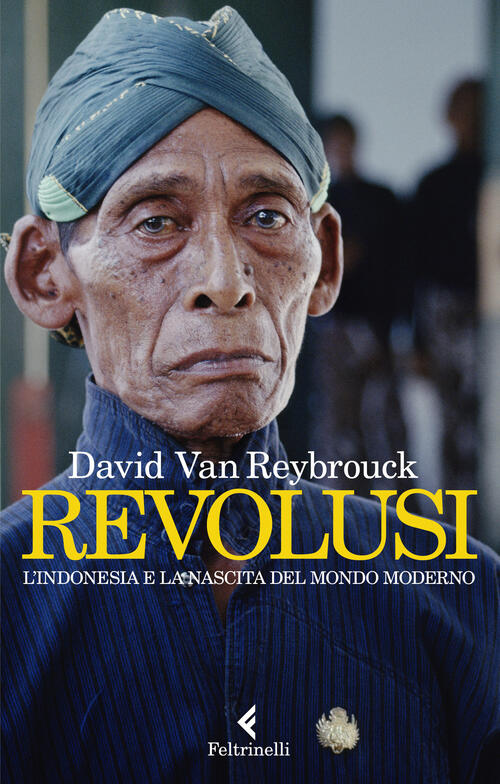 Revolusi. L'indonesia E La Nascita Del Mondo Moderno David Van Reybrouck Feltr