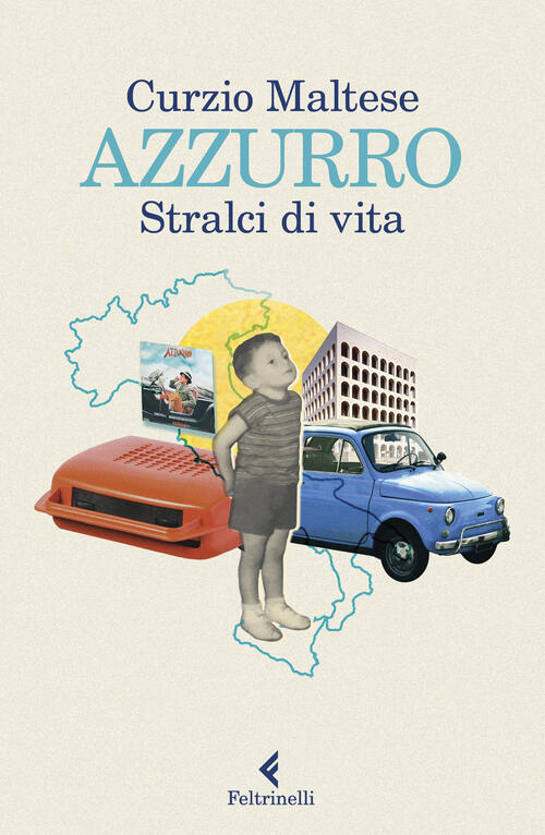 Azzurro. Stralci Di Vita Curzio Maltese Feltrinelli 2023